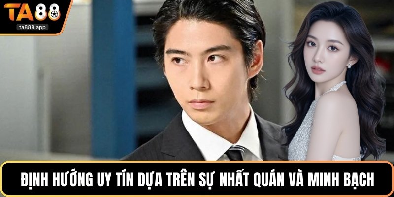 Định hướng uy tín dựa trên sự nhất quán và minh bạch