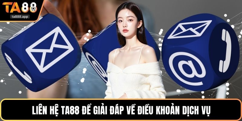 Liên hệ Ta88 để giải đáp về điều khoản dịch vụ