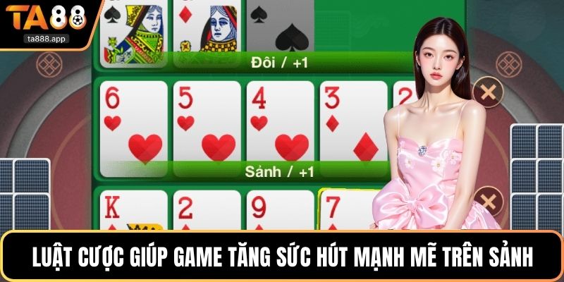 Luật cược giúp game tăng sức hút mạnh mẽ trên sảnh