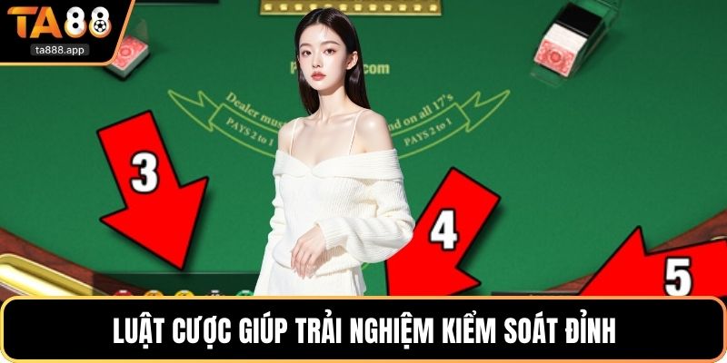 Luật cược giúp trải nghiệm kiểm soát đỉnh